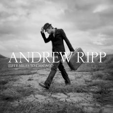 Fifty Miles to Chicago mp3 Album by Andrew Ripp