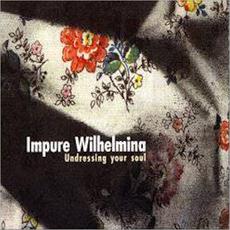 Undressing Your Soul mp3 Album by Impure Wilhelmina