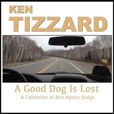 A Good Dog Is Lost: A Collection of Ron Hynes Songs mp3 Artist Compilation by Ken Tizzard