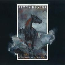 He Who Rides Immolated Horses mp3 Album by Stone Healer