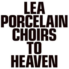 Choirs to Heaven mp3 Album by Lea Porcelain
