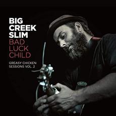 Bad Luck Child: Greasy Chicken Sessions Vol. 1 mp3 Live by Big Creek Slim