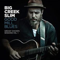 Good Mill Blues: Greasy Chicken Sessions Vol. 2 mp3 Live by Big Creek Slim