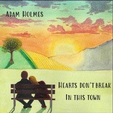 Hearts Don't Break in This Town mp3 Album by Adam Holmes