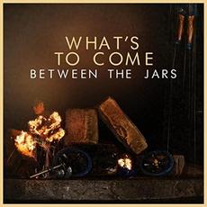 What's To Come mp3 Album by Between The Jars