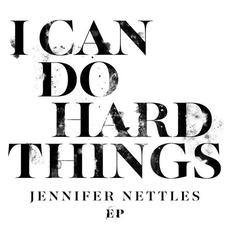 I Can Do Hard Things mp3 Album by Jennifer Nettles