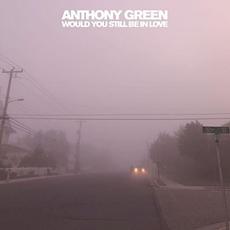 Would You Still Be in Love mp3 Album by Anthony Green