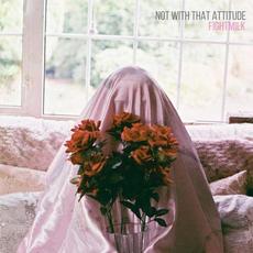 Not With That Attitude mp3 Album by Fightmilk