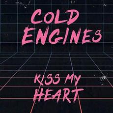 Kiss My Heart mp3 Album by Cold Engines