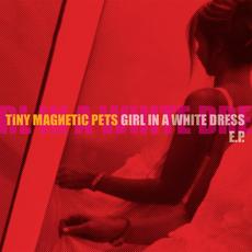 Girl in a White Dress EP mp3 Album by Tiny Magnetic Pets