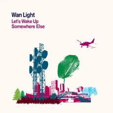 Let's Wake Up Somewhere Else mp3 Album by Wan Light