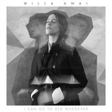 I Can Go to Bed Whenever mp3 Album by Willa Amai