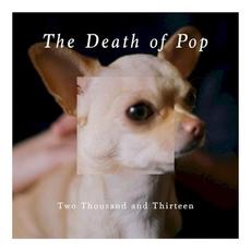 Two Thousand and Thirteen mp3 Artist Compilation by The Death Of Pop