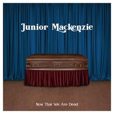 Now That We Are Dead mp3 Album by Junior Mackenzie