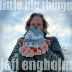 Little Big Things mp3 Album by Jeff Engholm