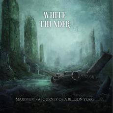 Maximum: A Journey Of A Billion Years mp3 Album by White Thunder