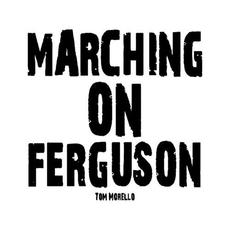 Marching on Ferguson mp3 Single by Tom Morello