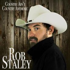 Country Ain't Country Anymore mp3 Album by Rob Staley