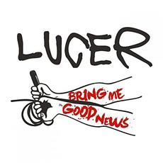 Bring Me Good News mp3 Album by Lucer