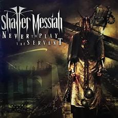 Never to Play the Servant mp3 Album by Shatter Messiah