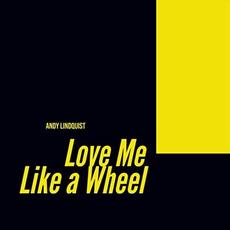 Love Me Like A Wheel mp3 Album by Andy Lindquist