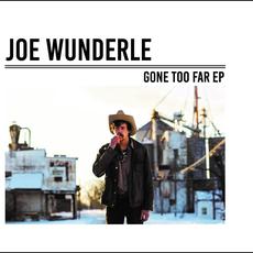 Gone Too Far EP mp3 Album by Joe Wunderle
