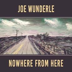 Nowhere from Here mp3 Album by Joe Wunderle