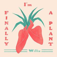 I'm Finally a Plant mp3 Album by Willis.