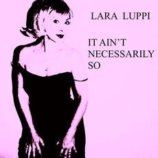 It Ain't Necessarily So mp3 Album by Lara Luppi