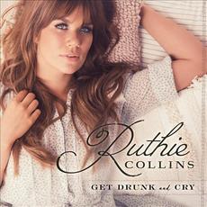 Get Drunk and Cry mp3 Album by Ruthie Collins