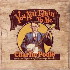 You Ain't Talkin' to Me: Charlie Poole and the Roots of Country Music mp3 Compilation by Various Artists