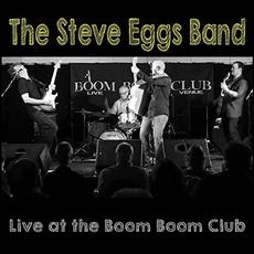 Live At The Boom Boom Club mp3 Live by The Steve Eggs Band