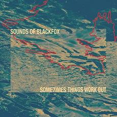 Sometimes Things Work Out mp3 Album by Sounds Of Blackfox