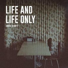 Life and Life Only mp3 Album by James Bennett