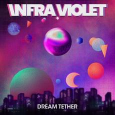 Dream Tether mp3 Album by Infra Violet