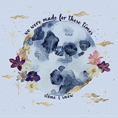 We Were Made For These Times mp3 Album by Stone & Snow