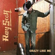 Crazy Like Me mp3 Album by Ray Scott