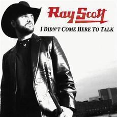 I Didn't Come Here To Talk mp3 Single by Ray Scott
