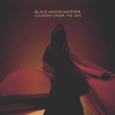 Illusions Under the Sun mp3 Album by Black Moon Mother