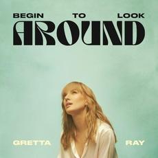 Begin To Look Around mp3 Album by Gretta Ray