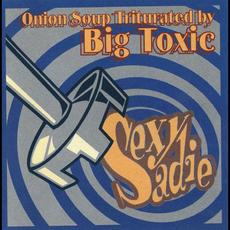 Onion Soup Triturated by Big Toxic mp3 Album by Sexy Sadie