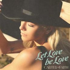 Let Love Be Love mp3 Album by Carter Faith