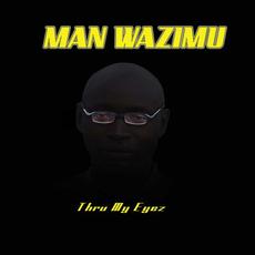 Thru My Eyez mp3 Album by Man Wazimu