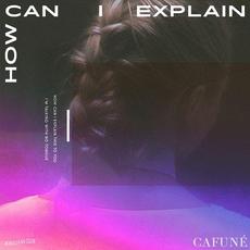 How Can I Explain mp3 Single by CAFUNÉ