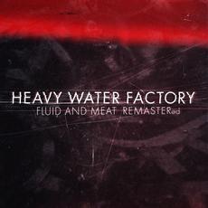 Fluid And Meat REMASTERed mp3 Album by Heavy Water Factory