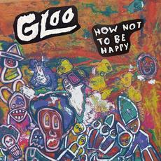 How Not to Be Happy mp3 Album by GLOO