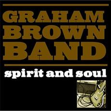 Spirit And Soul mp3 Album by Graham Brown Band