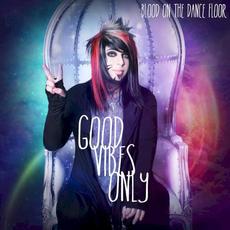 Good Vibes Only mp3 Single by Blood On The Dance Floor