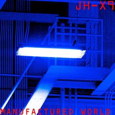 Manufactured World mp3 Album by JH-X9
