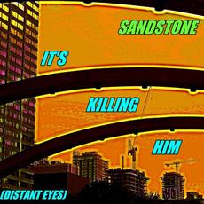 It's Killing Him (Distant Eyes) mp3 Single by Sandstone